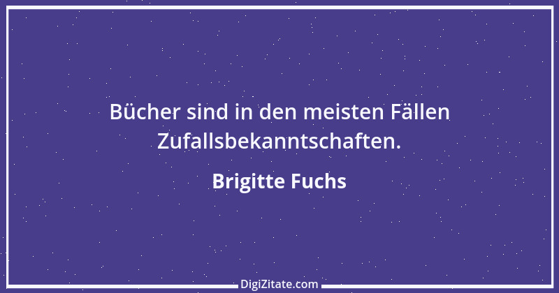 Zitat von Brigitte Fuchs 296