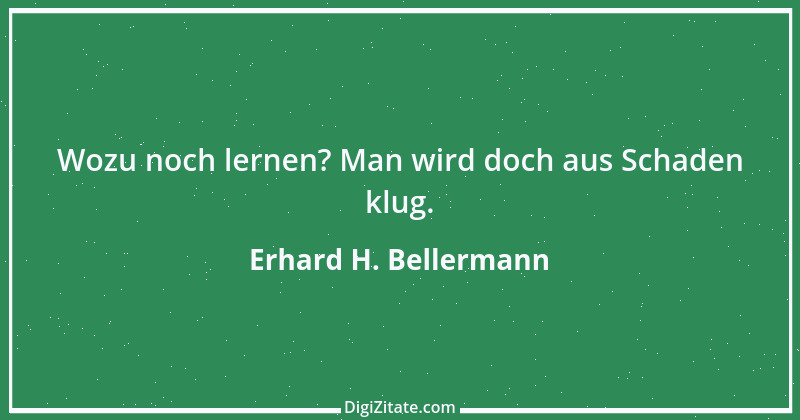 Zitat von Erhard H. Bellermann 120