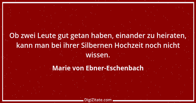 Zitat von Marie von Ebner-Eschenbach 574