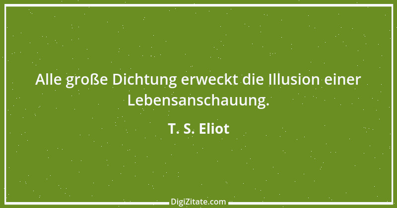 Zitat von T. S. Eliot 6