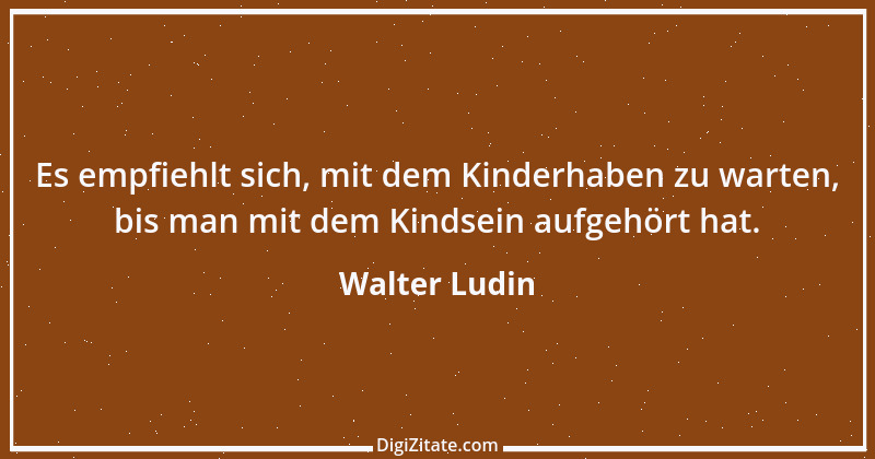 Zitat von Walter Ludin 1108