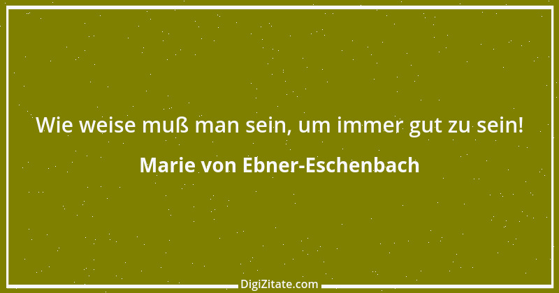 Zitat von Marie von Ebner-Eschenbach 575