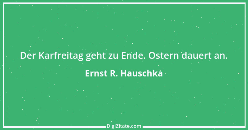 Zitat von Ernst R. Hauschka 264