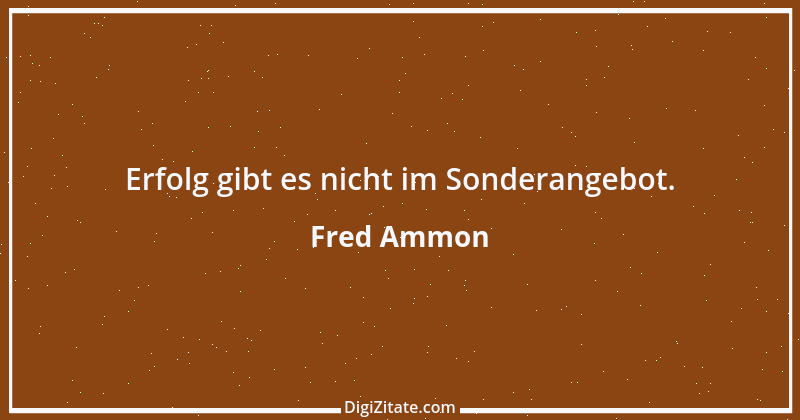 Zitat von Fred Ammon 32