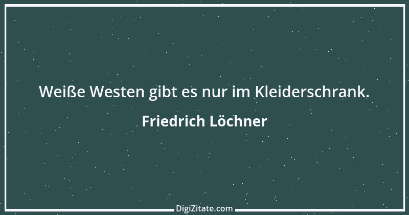 Zitat von Friedrich Löchner 160