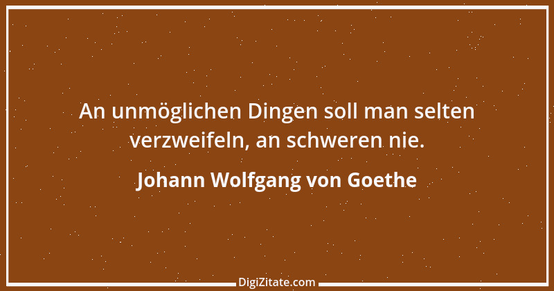 Zitat von Johann Wolfgang von Goethe 3608