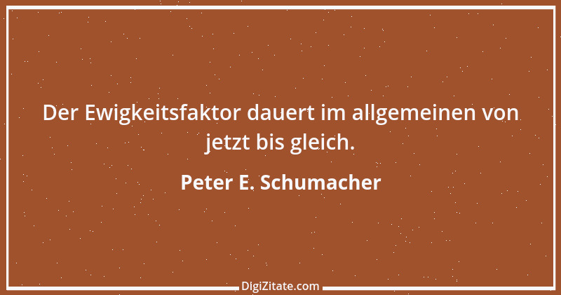 Zitat von Peter E. Schumacher 413