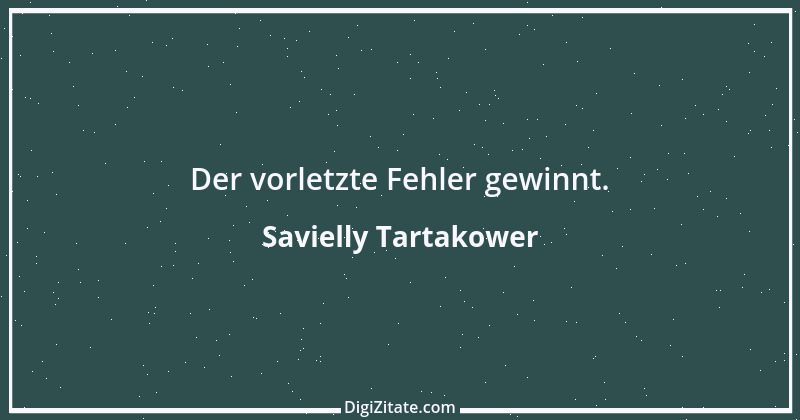 Zitat von Savielly Tartakower 34