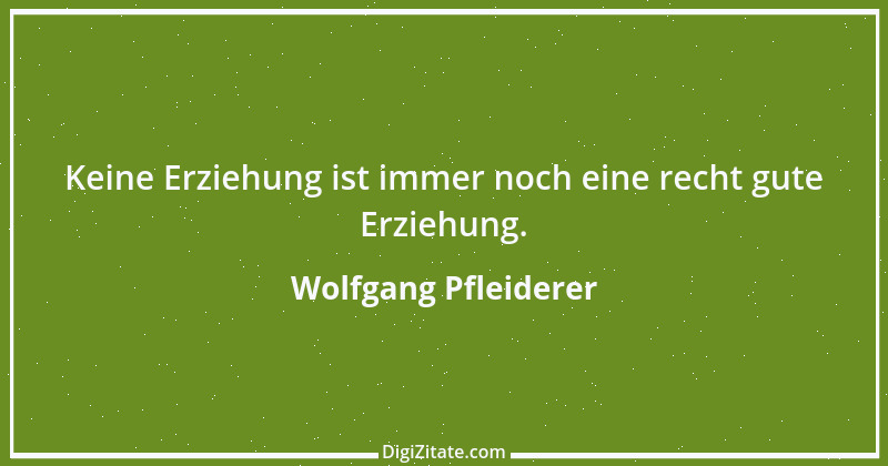 Zitat von Wolfgang Pfleiderer 23