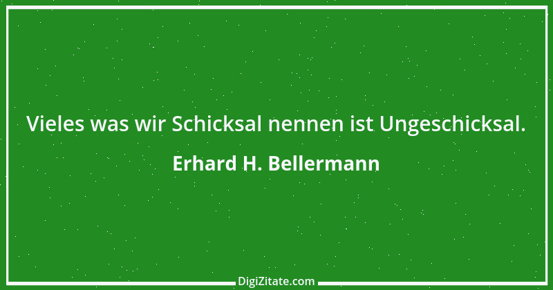 Zitat von Erhard H. Bellermann 123