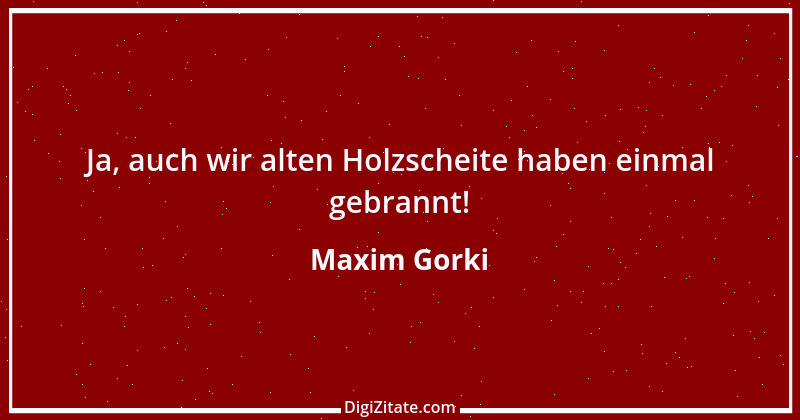 Zitat von Maxim Gorki 153