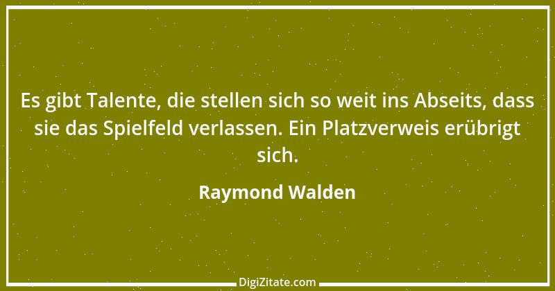 Zitat von Raymond Walden 82