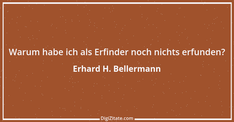 Zitat von Erhard H. Bellermann 124