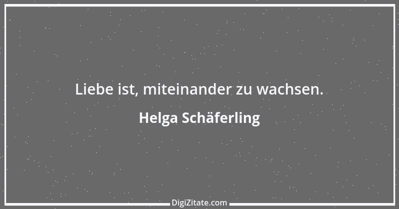 Zitat von Helga Schäferling 365