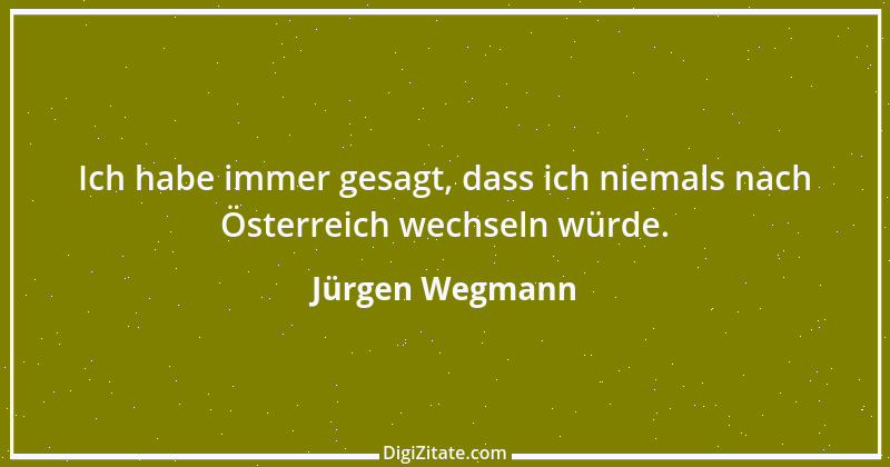 Zitat von Jürgen Wegmann 2