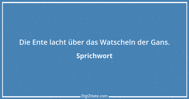 Zitat von Sprichwort 6602