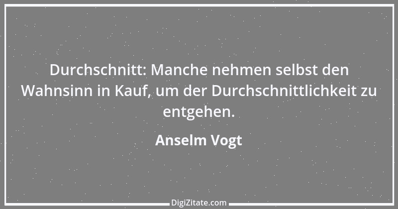 Zitat von Anselm Vogt 66