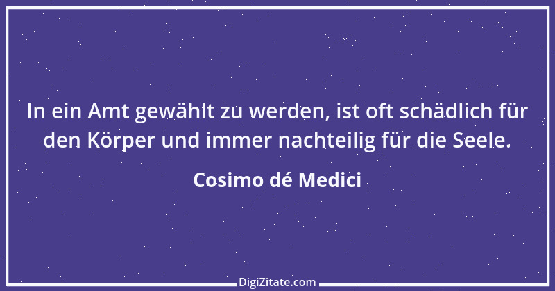 Zitat von Cosimo dé Medici 1