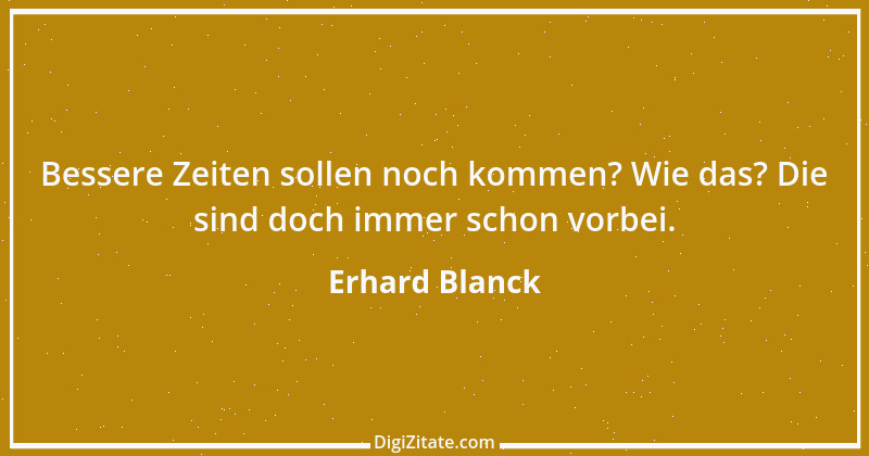 Zitat von Erhard Blanck 166