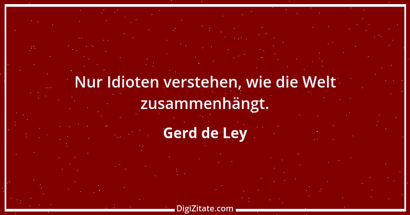 Zitat von Gerd de Ley 11