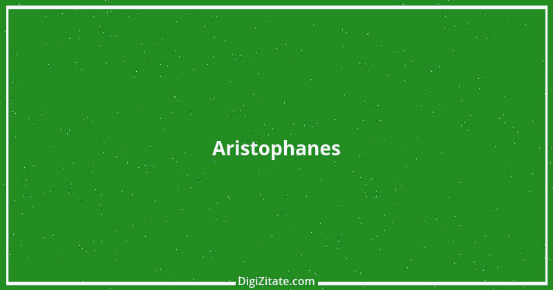 Zitat von Aristophanes 14