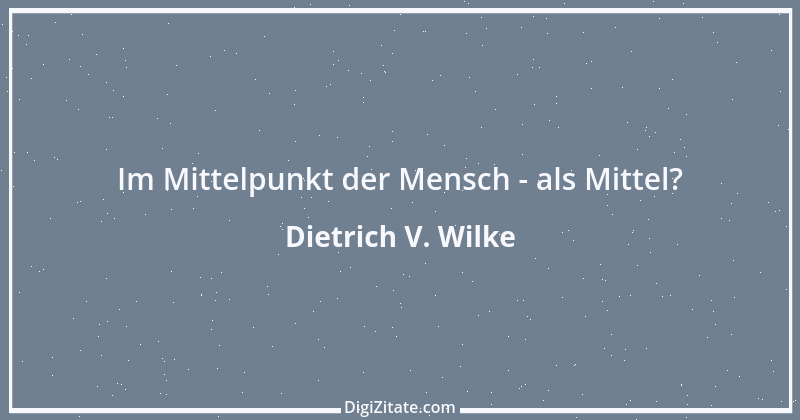 Zitat von Dietrich V. Wilke 11