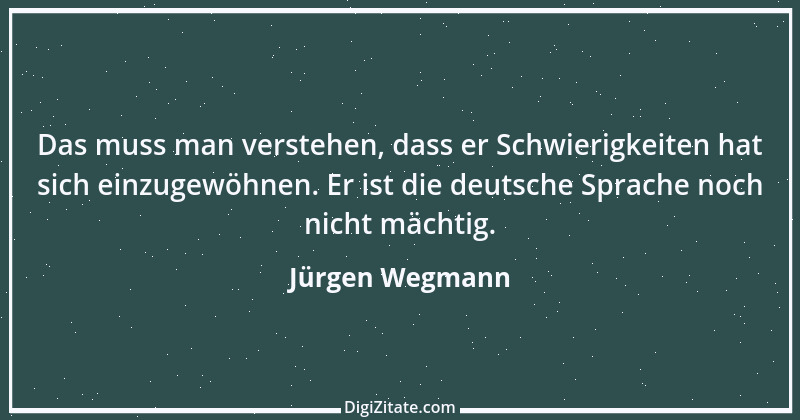 Zitat von Jürgen Wegmann 4