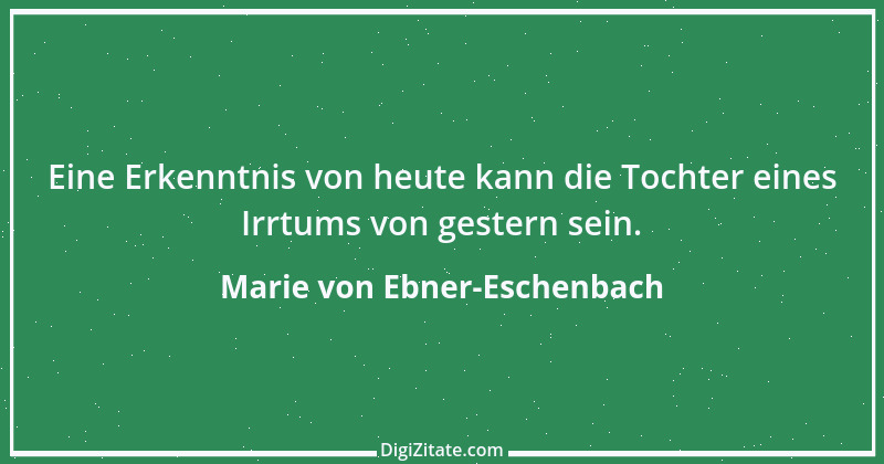 Zitat von Marie von Ebner-Eschenbach 580