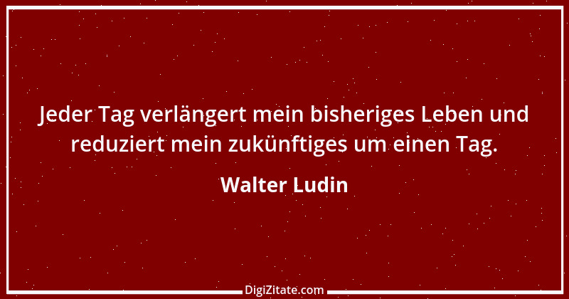 Zitat von Walter Ludin 1114