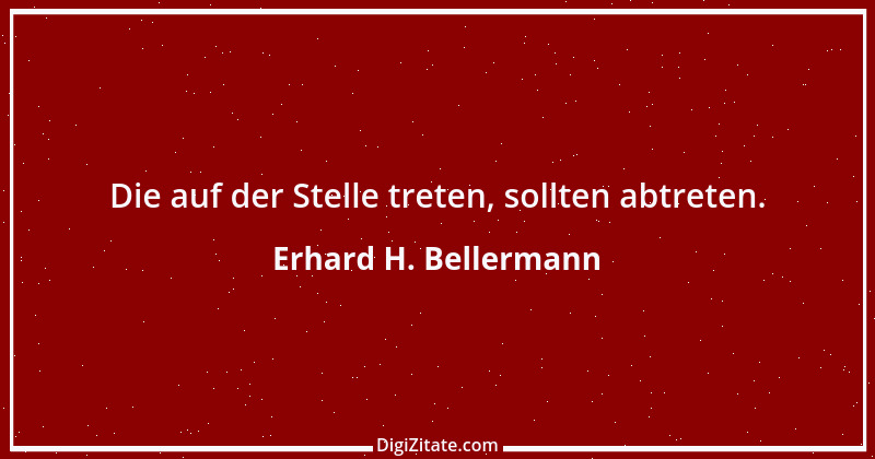 Zitat von Erhard H. Bellermann 127