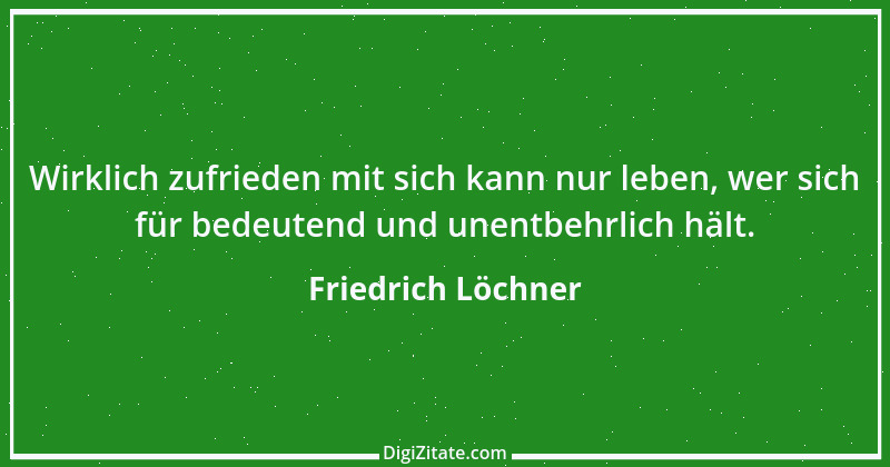 Zitat von Friedrich Löchner 166