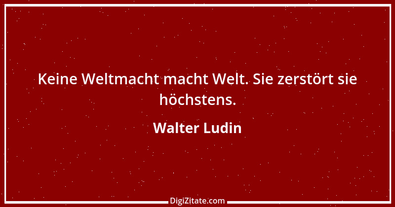 Zitat von Walter Ludin 116