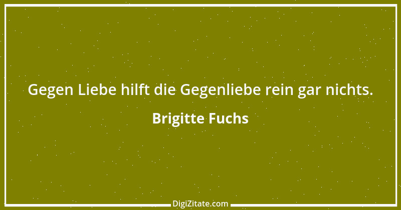 Zitat von Brigitte Fuchs 305