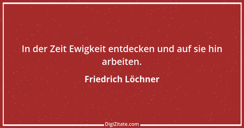 Zitat von Friedrich Löchner 167