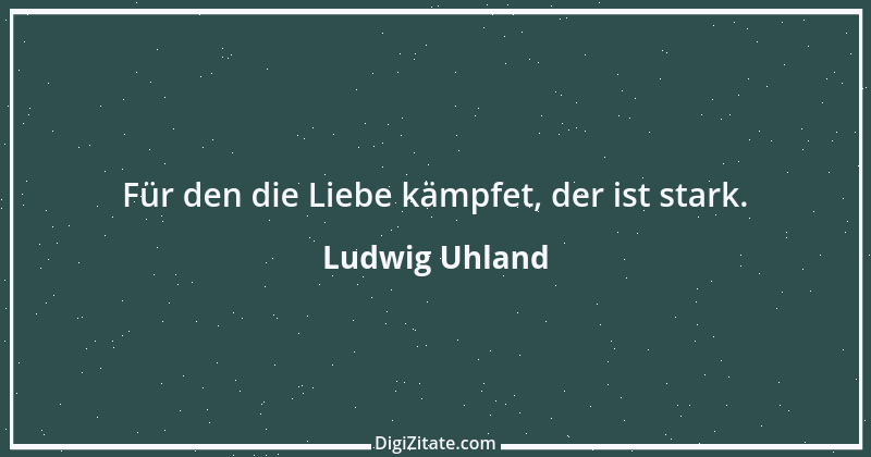 Zitat von Ludwig Uhland 18