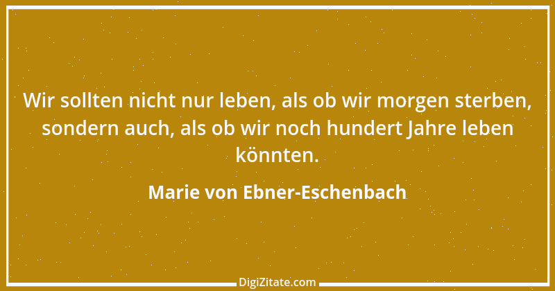 Zitat von Marie von Ebner-Eschenbach 783