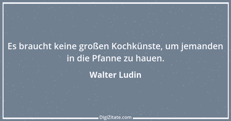 Zitat von Walter Ludin 1317