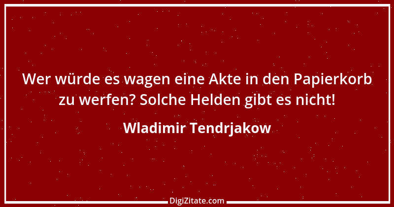 Zitat von Wladimir Tendrjakow 73