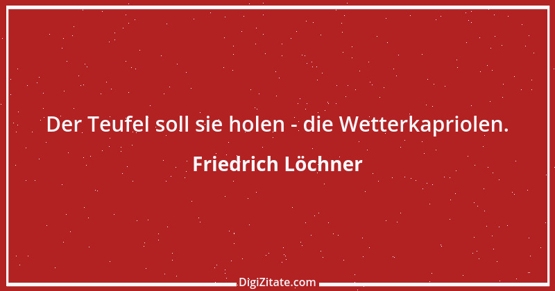 Zitat von Friedrich Löchner 168