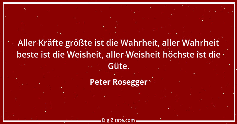 Zitat von Peter Rosegger 169