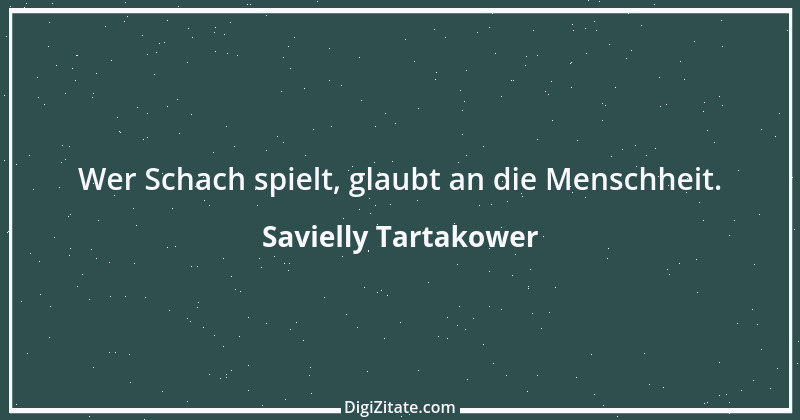 Zitat von Savielly Tartakower 42