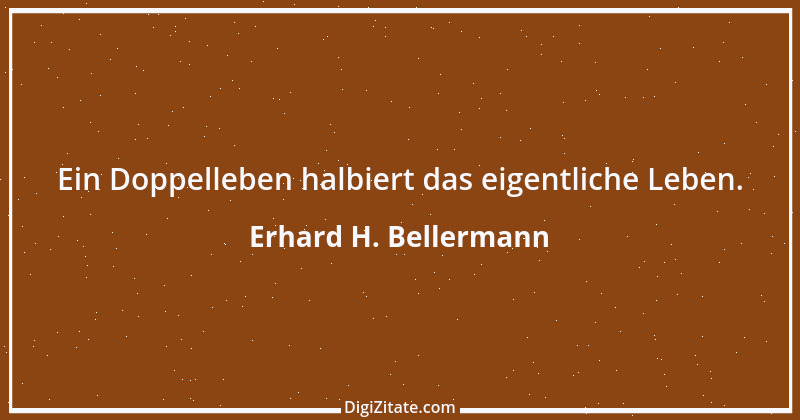 Zitat von Erhard H. Bellermann 132