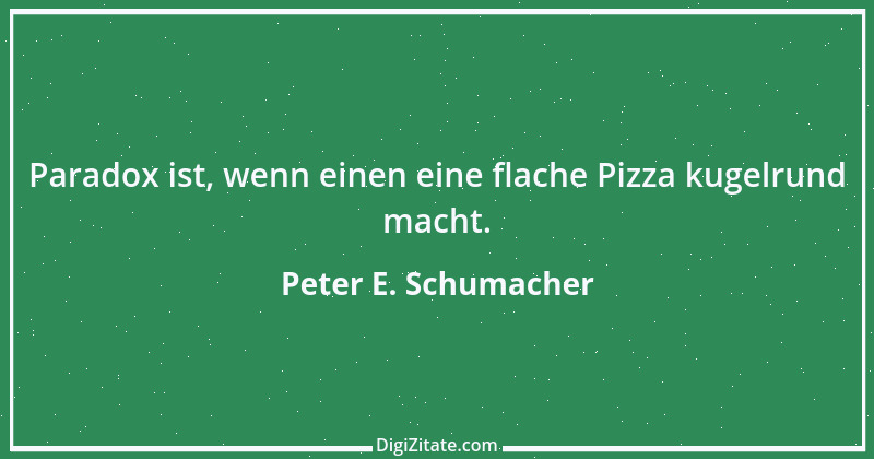 Zitat von Peter E. Schumacher 424