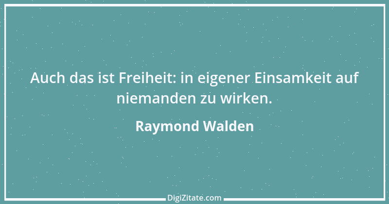 Zitat von Raymond Walden 92