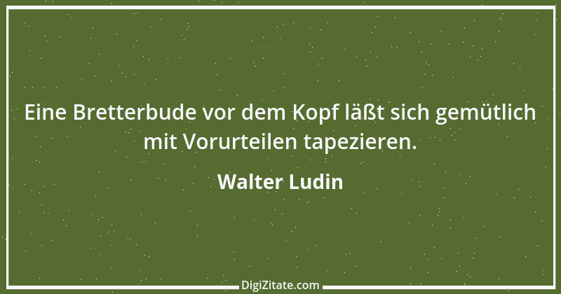 Zitat von Walter Ludin 1121