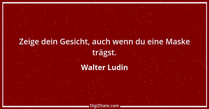 Zitat von Walter Ludin 121