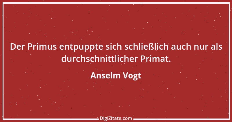 Zitat von Anselm Vogt 75