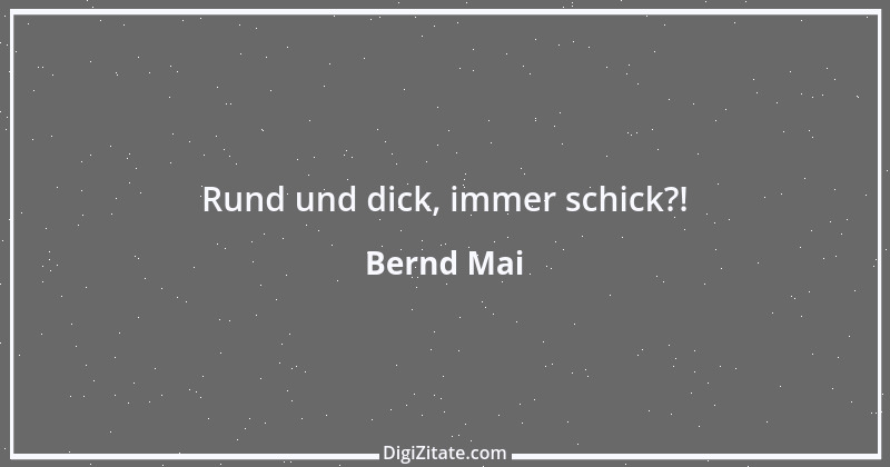 Zitat von Bernd Mai 6