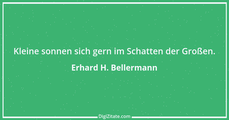 Zitat von Erhard H. Bellermann 134