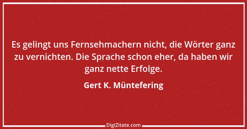 Zitat von Gert K. Müntefering 1